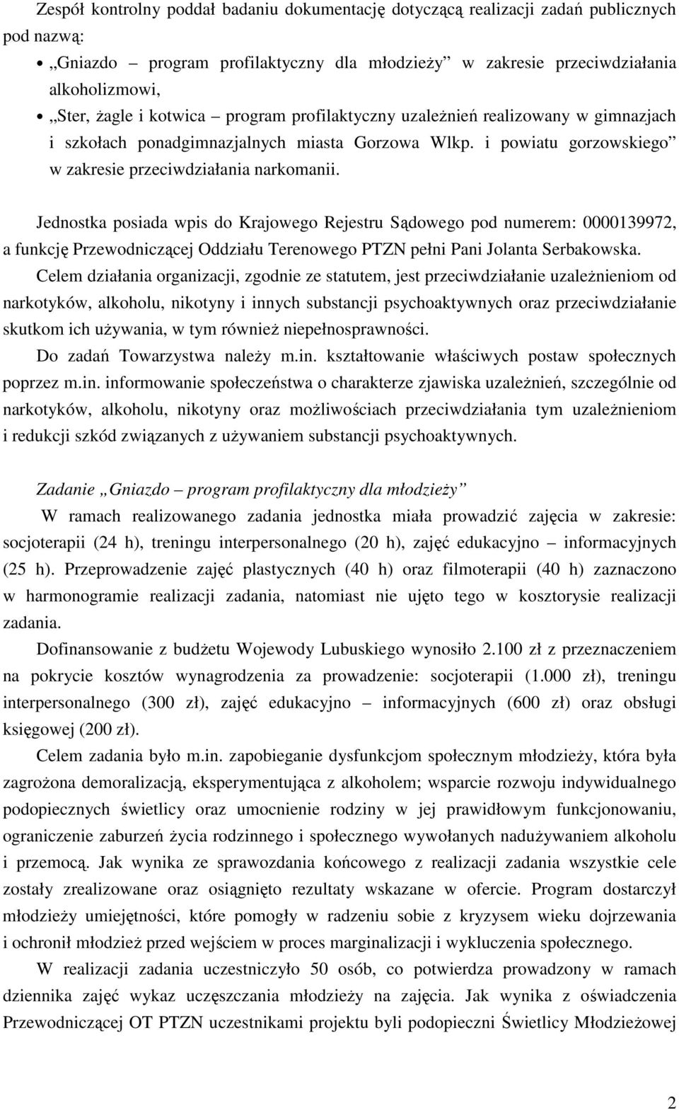 Jednostka posiada wpis do Krajowego Rejestru Sądowego pod numerem: 0000139972, a funkcję Przewodniczącej Oddziału Terenowego PTZN pełni Pani Jolanta Serbakowska.