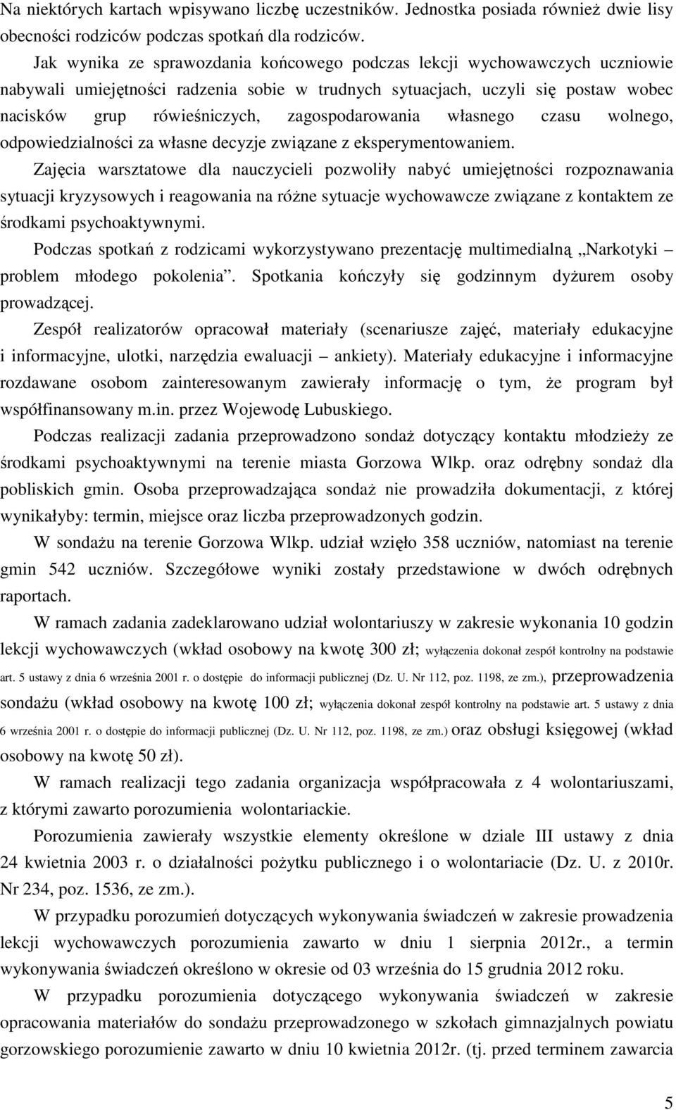 zagospodarowania własnego czasu wolnego, odpowiedzialności za własne decyzje związane z eksperymentowaniem.