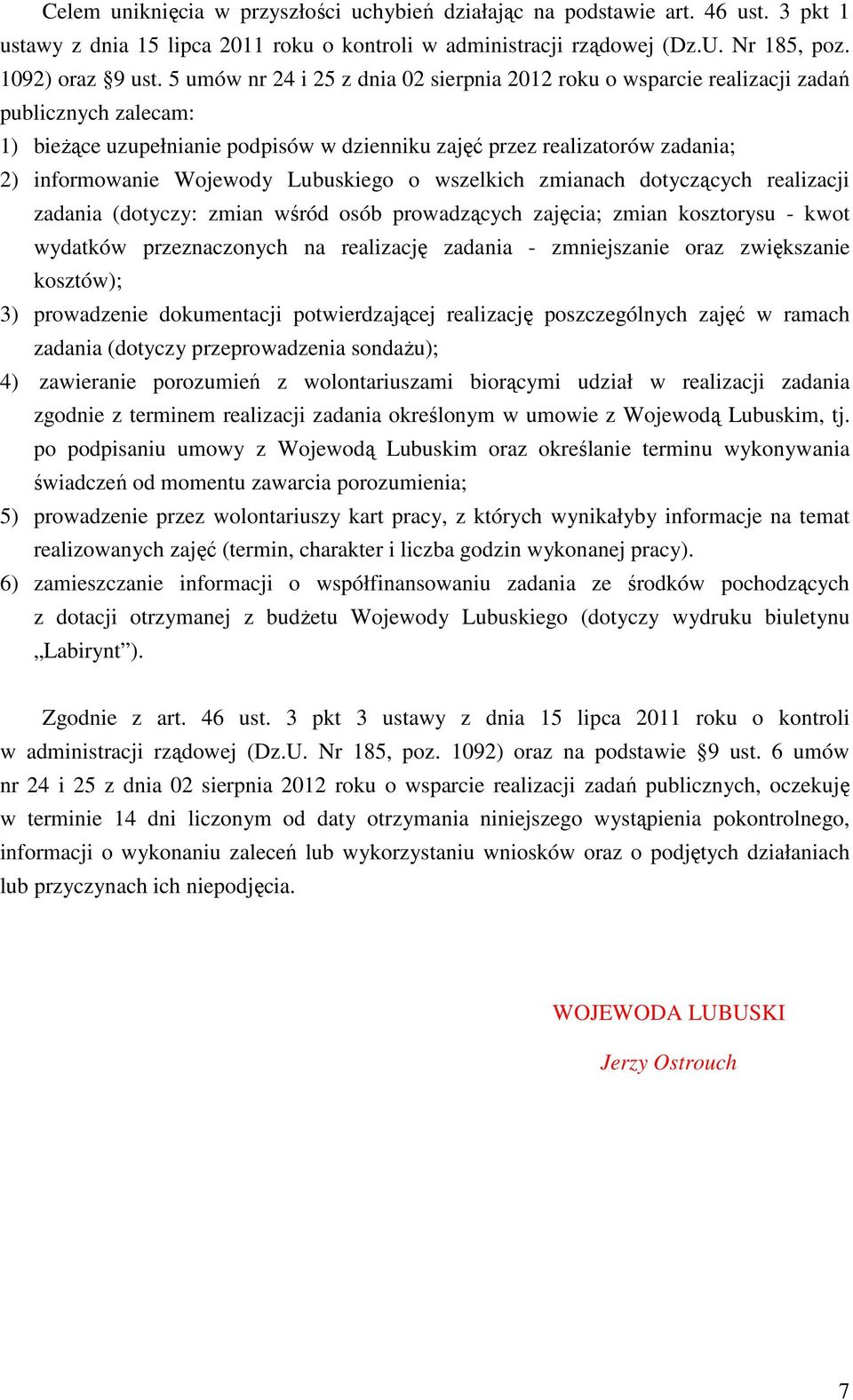 Lubuskiego o wszelkich zmianach dotyczących realizacji zadania (dotyczy: zmian wśród osób prowadzących zajęcia; zmian kosztorysu - kwot wydatków przeznaczonych na realizację zadania - zmniejszanie