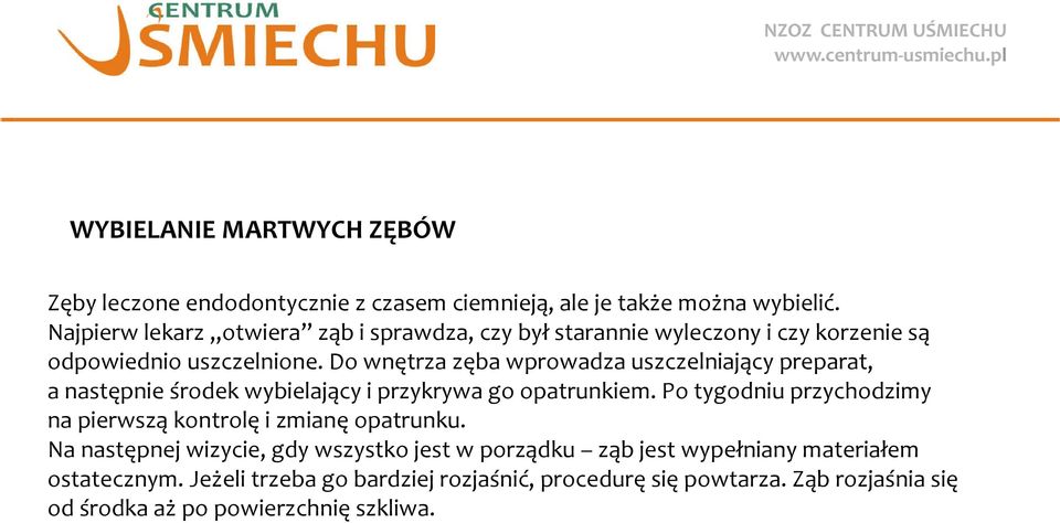 Do wnętrza zęba wprowadza uszczelniający preparat, a następnie środek wybielający i przykrywa go opatrunkiem.