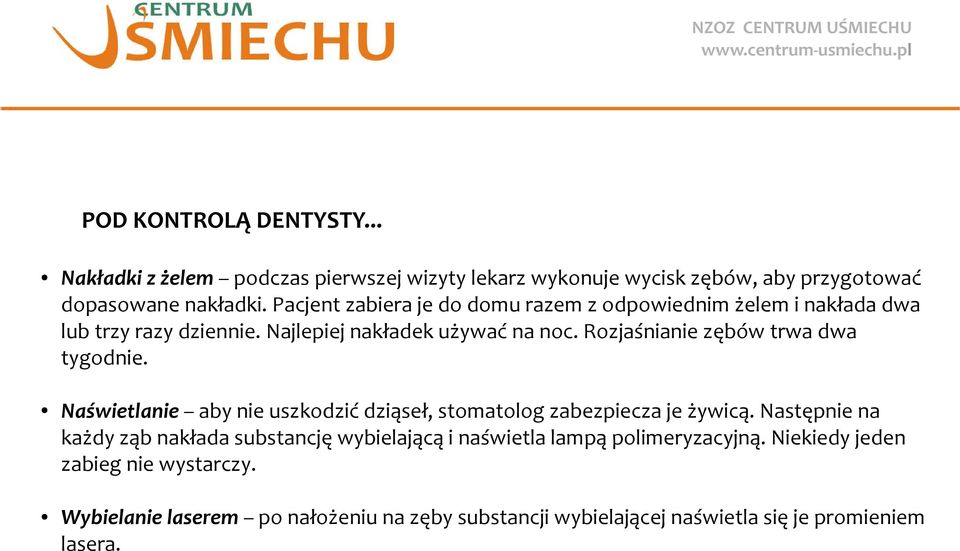 Rozjaśnianie zębów trwa dwa tygodnie. Naświetlanie aby nie uszkodzić dziąseł, stomatolog zabezpiecza je żywicą.