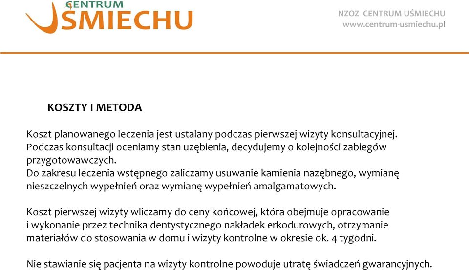 Do zakresu leczenia wstępnego zaliczamy usuwanie kamienia nazębnego, wymianę nieszczelnych wypełnień oraz wymianę wypełnień amalgamatowych.