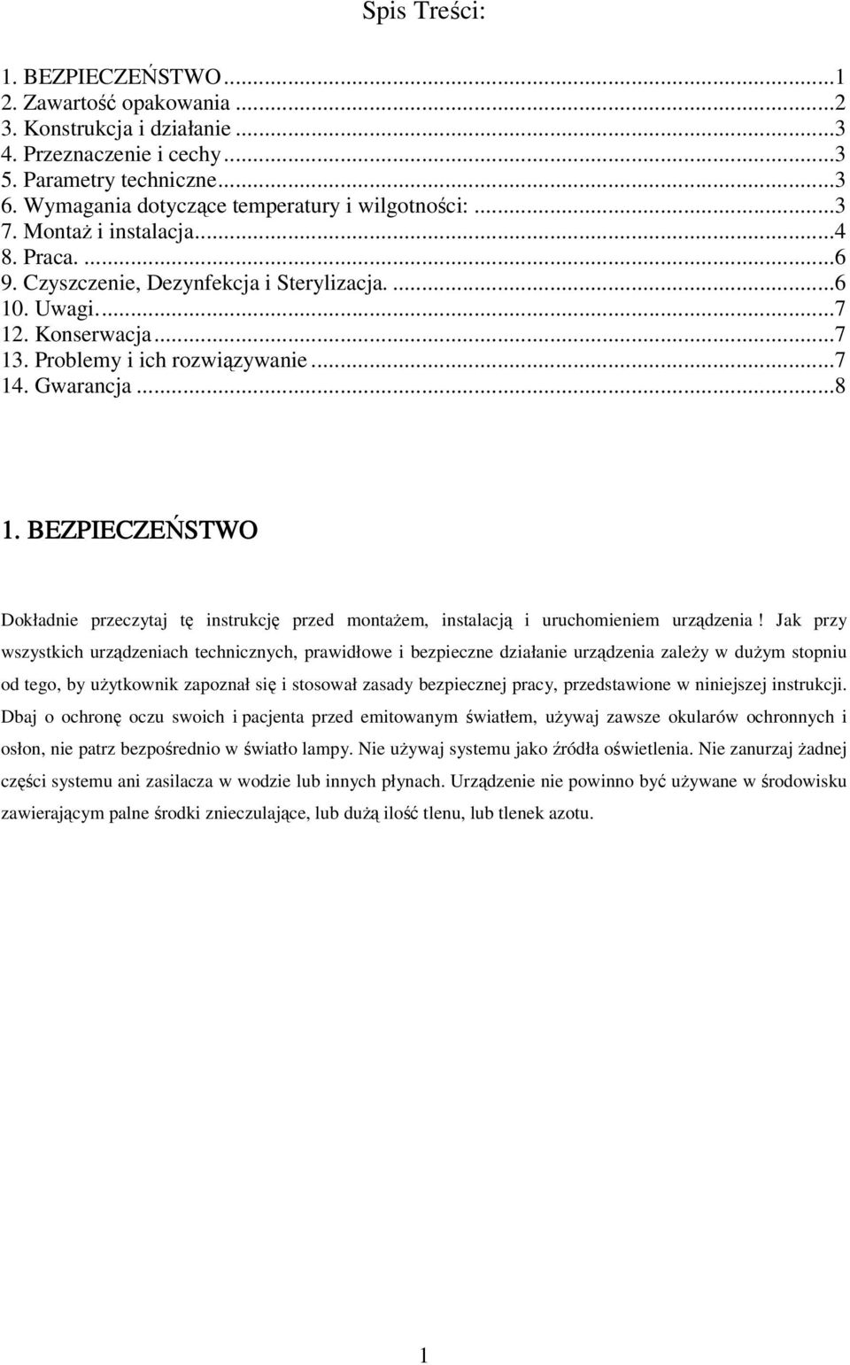 Problemy i ich rozwiązywanie...7 14. Gwarancja...8 1. BEZPIECZEŃSTWO Dokładnie przeczytaj tę instrukcję przed montaŝem, instalacją i uruchomieniem urządzenia!