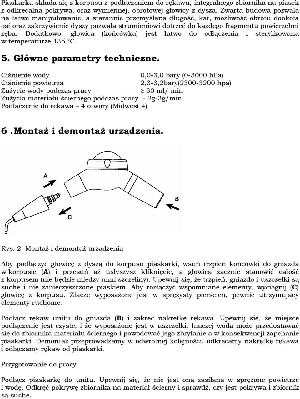 zęba. Dodatkowo, głowica (końcówka) jest łatwo do odłączenia i sterylizowana w temperaturze 135 C. 5. Główne parametry techniczne.