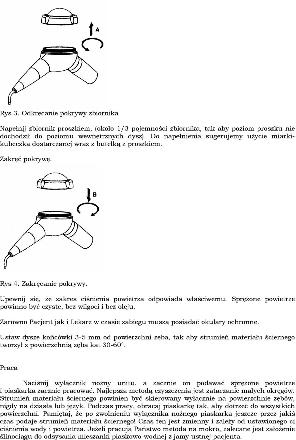 SpręŜone powietrze powinno być czyste, bez wilgoci i bez oleju. Zarówno Pacjent jak i Lekarz w czasie zabiegu muszą posiadać okulary ochronne.