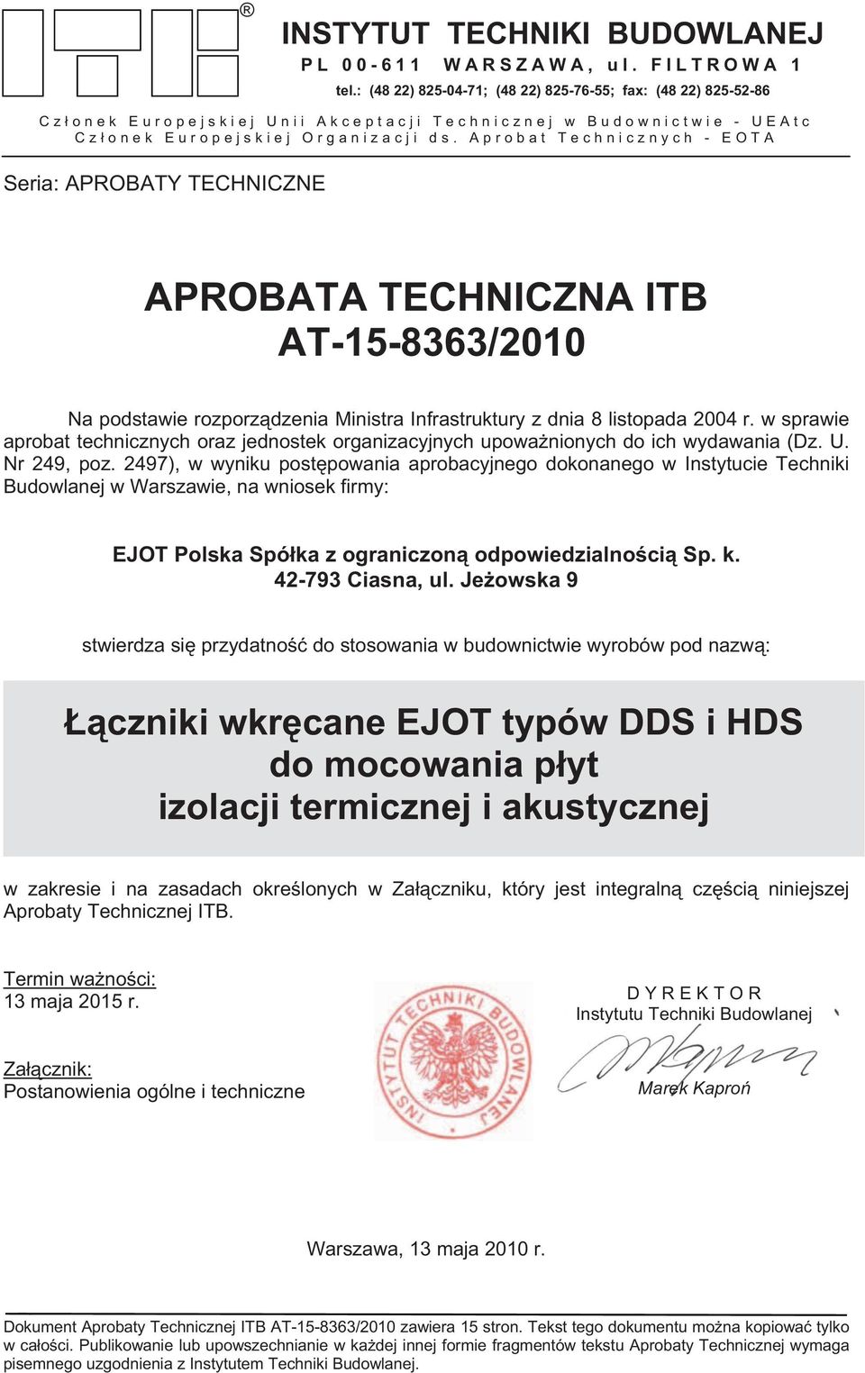 Aprobat Technicznych - EOTA Seria: APROBATY TECHNICZNE Egzemplarz archiwalny APROBATA TECHNICZNA ITB AT-15-8363/2010 Na podstawie rozporz dzenia Ministra Infrastruktury z dnia 8 listopada 2004 r.