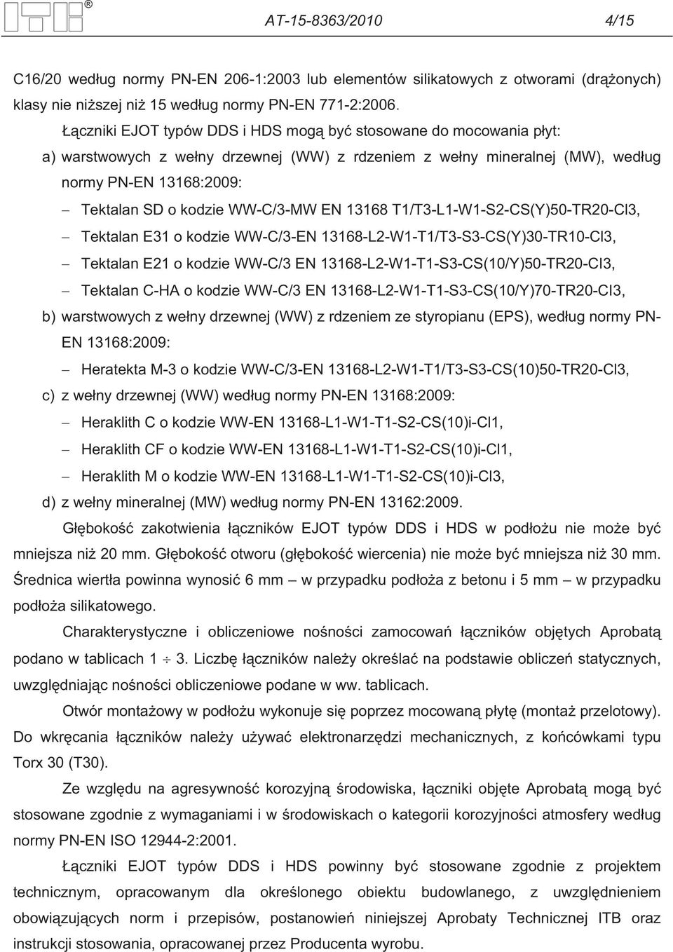 EN 13168 T1/T3-L1-W1-S2-CS(Y)50-TR20-Cl3, Tektalan E31 o kodzie WW-C/3-EN 13168-L2-W1-T1/T3-S3-CS(Y)30-TR10-Cl3, Tektalan E21 o kodzie WW-C/3 EN 13168-L2-W1-T1-S3-CS(10/Y)50-TR20-CI3, Tektalan C-HA o
