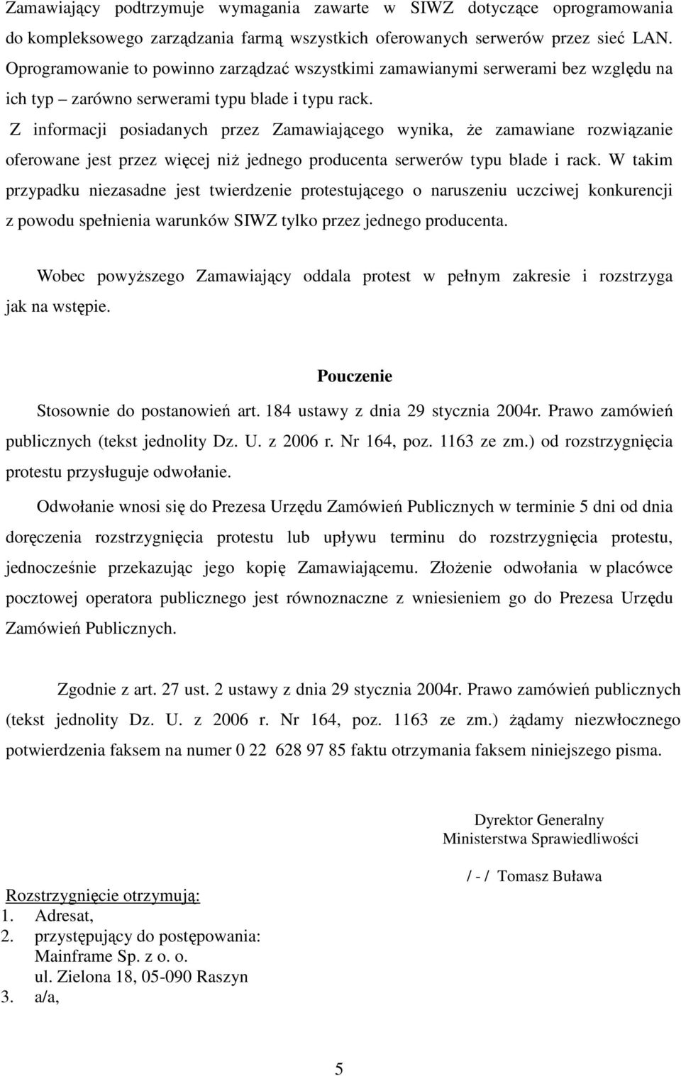 Z informacji posiadanych przez Zamawiającego wynika, Ŝe zamawiane rozwiązanie oferowane jest przez więcej niŝ jednego producenta serwerów typu blade i rack.