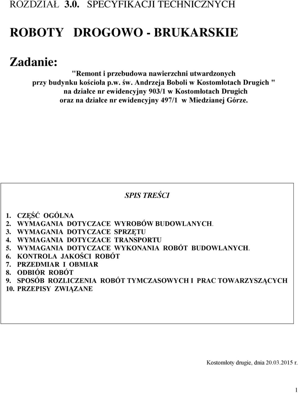 CZĘŚĆ OGÓLNA 2. WYMAGANIA DOTYCZACE WYROBÓW BUDOWLANYCH. 3. WYMAGANIA DOTYCZACE SPRZĘTU 4. WYMAGANIA DOTYCZACE TRANSPORTU 5.