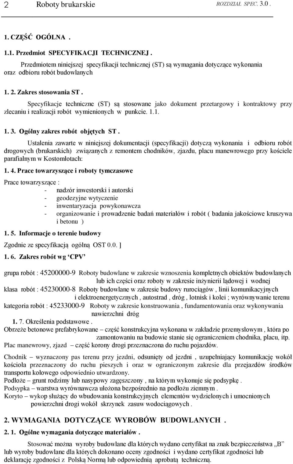 Specyfikacje techniczne (ST) są stosowane jako dokument przetargowy i kontraktowy przy zlecaniu i realizacji robót wymienionych w punkcie. 1.1. 1. 3. Ogólny zakres robót objętych ST.