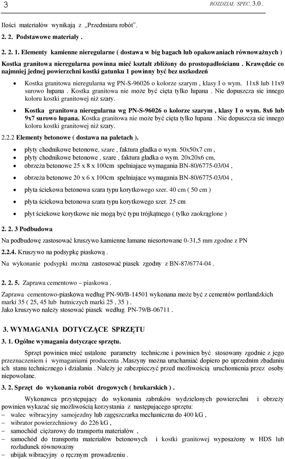 Krawędzie co najmniej jednej powierzchni kostki gatunku 1 powinny być bez uszkodzeń Kostka granitowa nieregularna wg PN-S-96026 o kolorze szarym, klasy I o wym. 11x8 lub 11x9 surowo łupana.