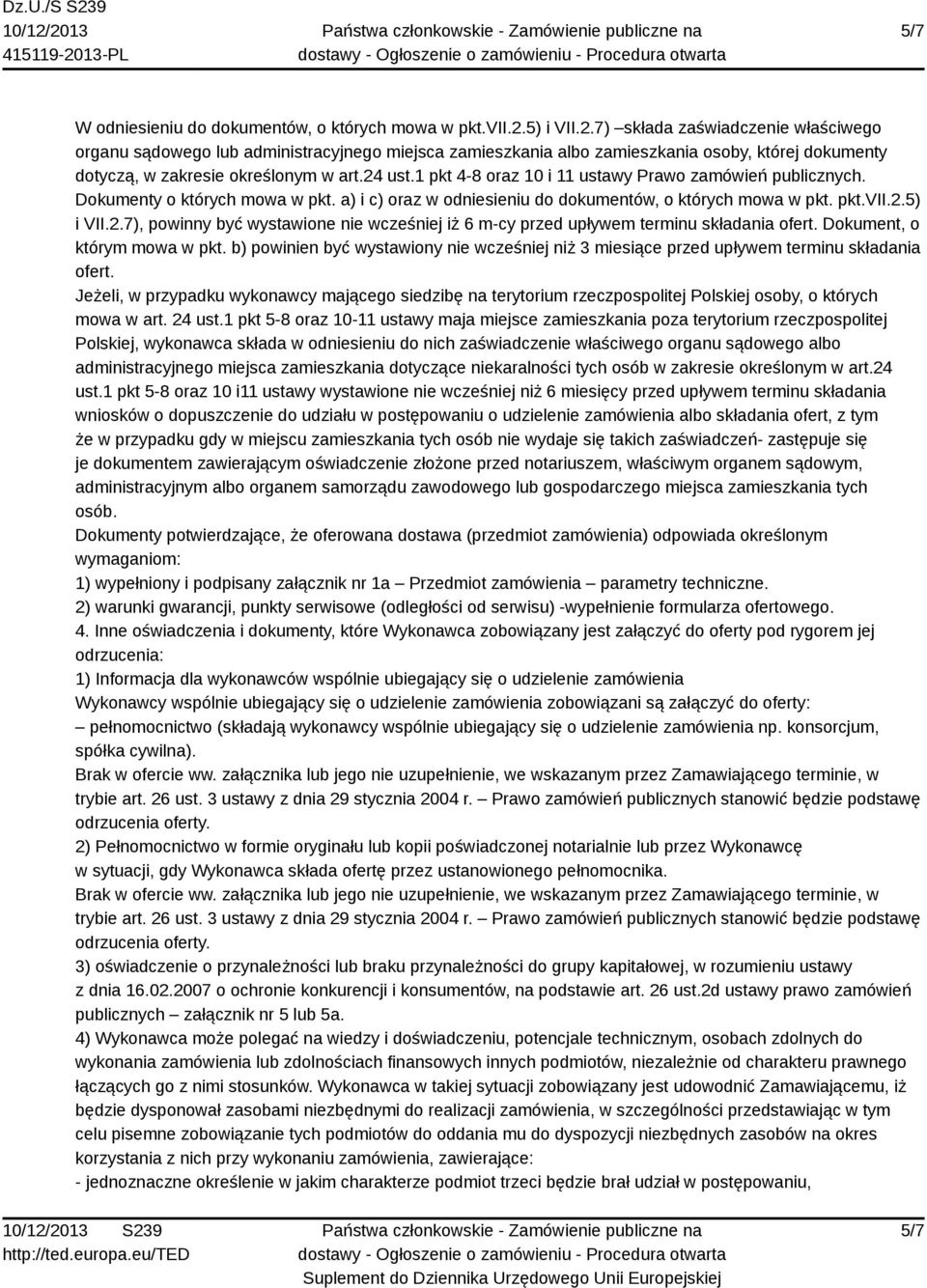1 pkt 4-8 oraz 10 i 11 ustawy Prawo zamówień publicznych. Dokumenty o których mowa w pkt. a) i c) oraz w odniesieniu do dokumentów, o których mowa w pkt. pkt.vii.2.