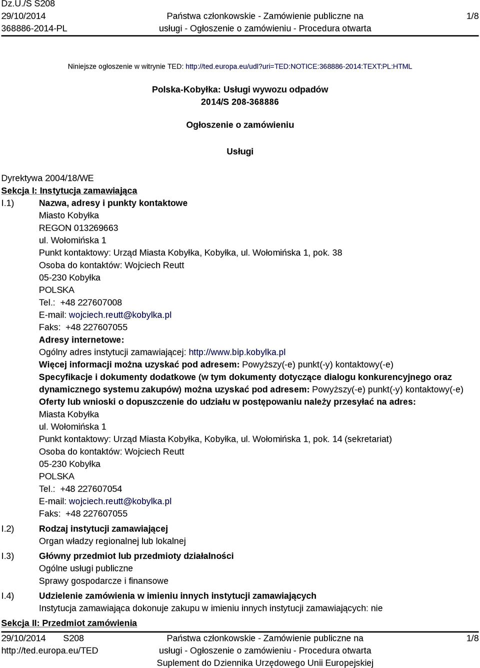 1) Nazwa, adresy i punkty kontaktowe Miasto Kobyłka REGON 013269663 ul. Wołomińska 1 Punkt kontaktowy: Urząd Miasta Kobyłka, Kobyłka, ul. Wołomińska 1, pok.