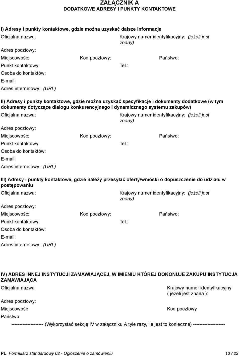 : II) Adresy i punkty kontaktowe, gdzie można uzyskać specyfikacje i dokumenty dodatkowe (w tym dokumenty dotyczące dialogu konkurencyjnego i dynamicznego systemu zakupów) Oficjalna nazwa: Adres