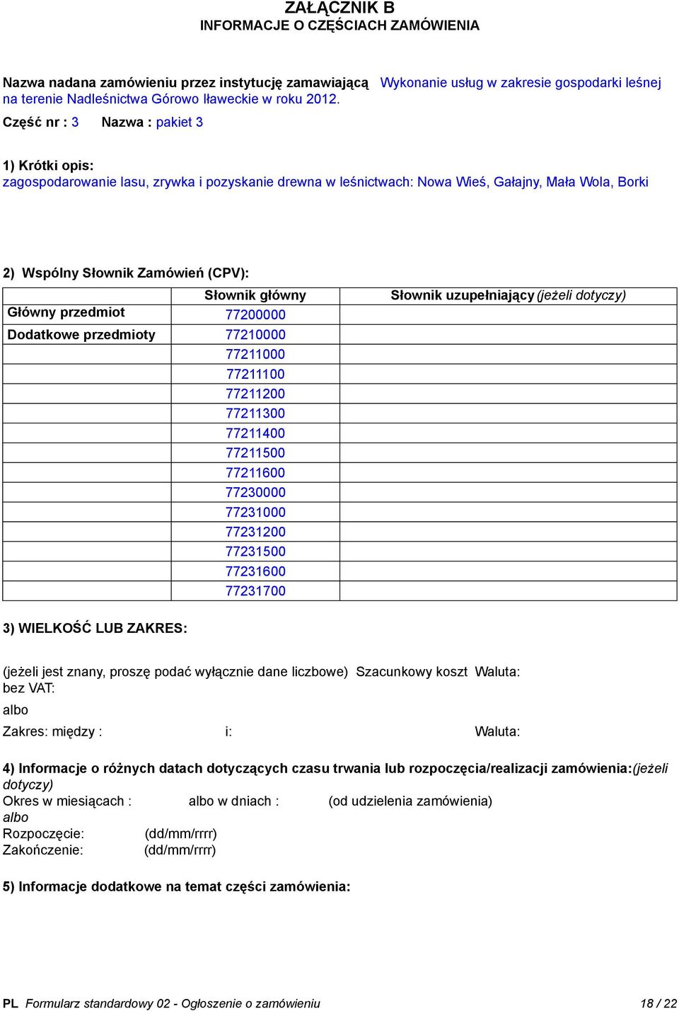 Główny przedmiot 77200000 Dodatkowe przedmioty 77210000 77211000 77211100 77211200 77211300 77211400 77211500 77211600 77230000 77231000 77231200 77231500 77231600 77231700 Słownik