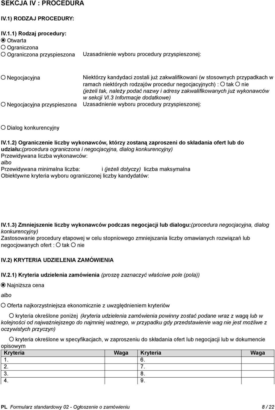 1) Rodzaj procedury: Otwarta Ograniczona Ograniczona przyspieszona Uzasadnienie wyboru procedury przyspieszonej: Negocjacyjna Negocjacyjna przyspieszona Niektórzy kandydaci zostali już