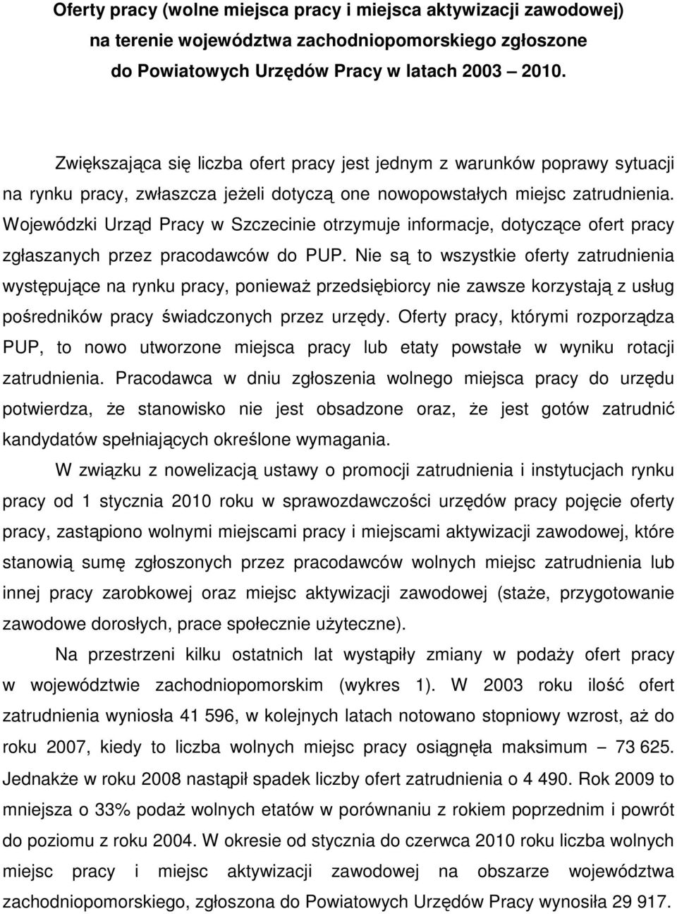 Wojewódzki Urząd Pracy w Szczecinie otrzymuje informacje, dotyczące ofert pracy zgłaszanych przez pracodawców do PUP.