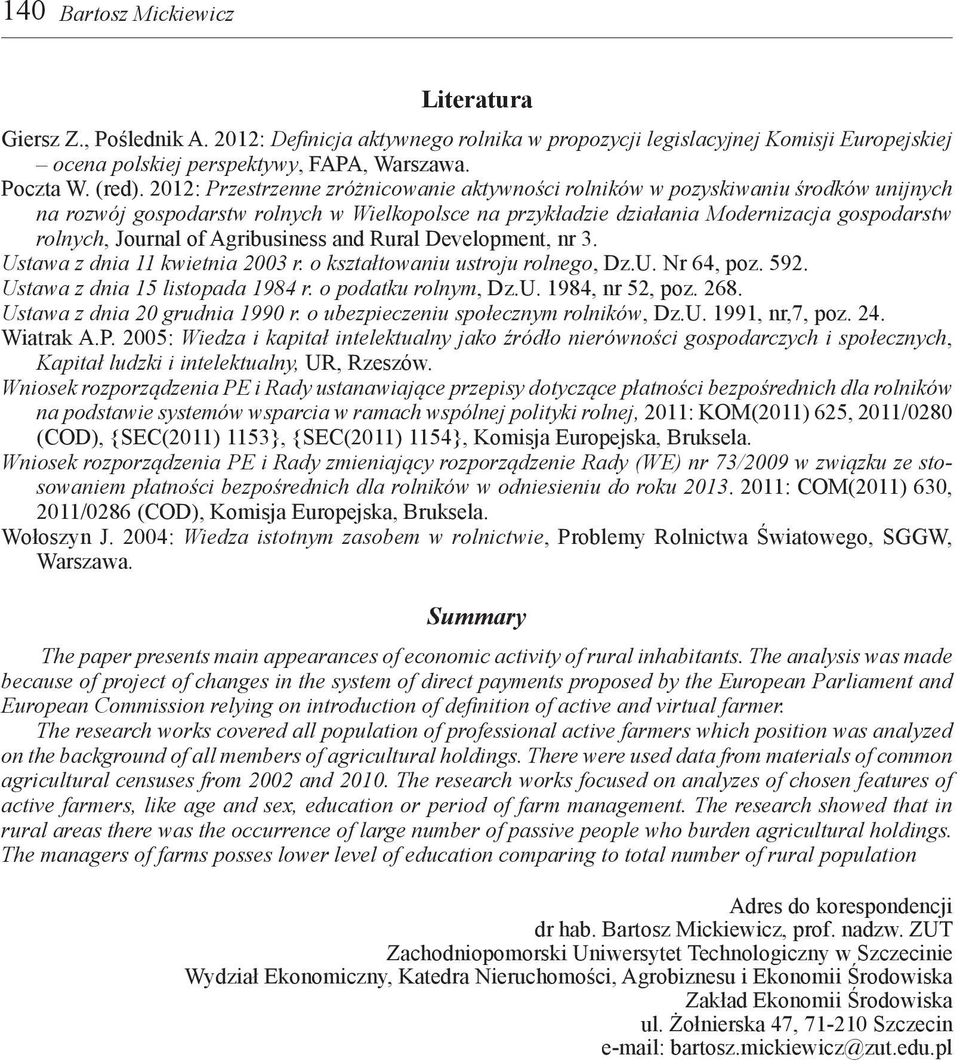 Agribusiness and Rural Development, nr 3. Ustawa z dnia 11 kwietnia 2003 r. o kształtowaniu ustroju rolnego, Dz.U. Nr 64, poz. 592. Ustawa z dnia 15 listopada 1984 r. o podatku rolnym, Dz.U. 1984, nr 52, poz.