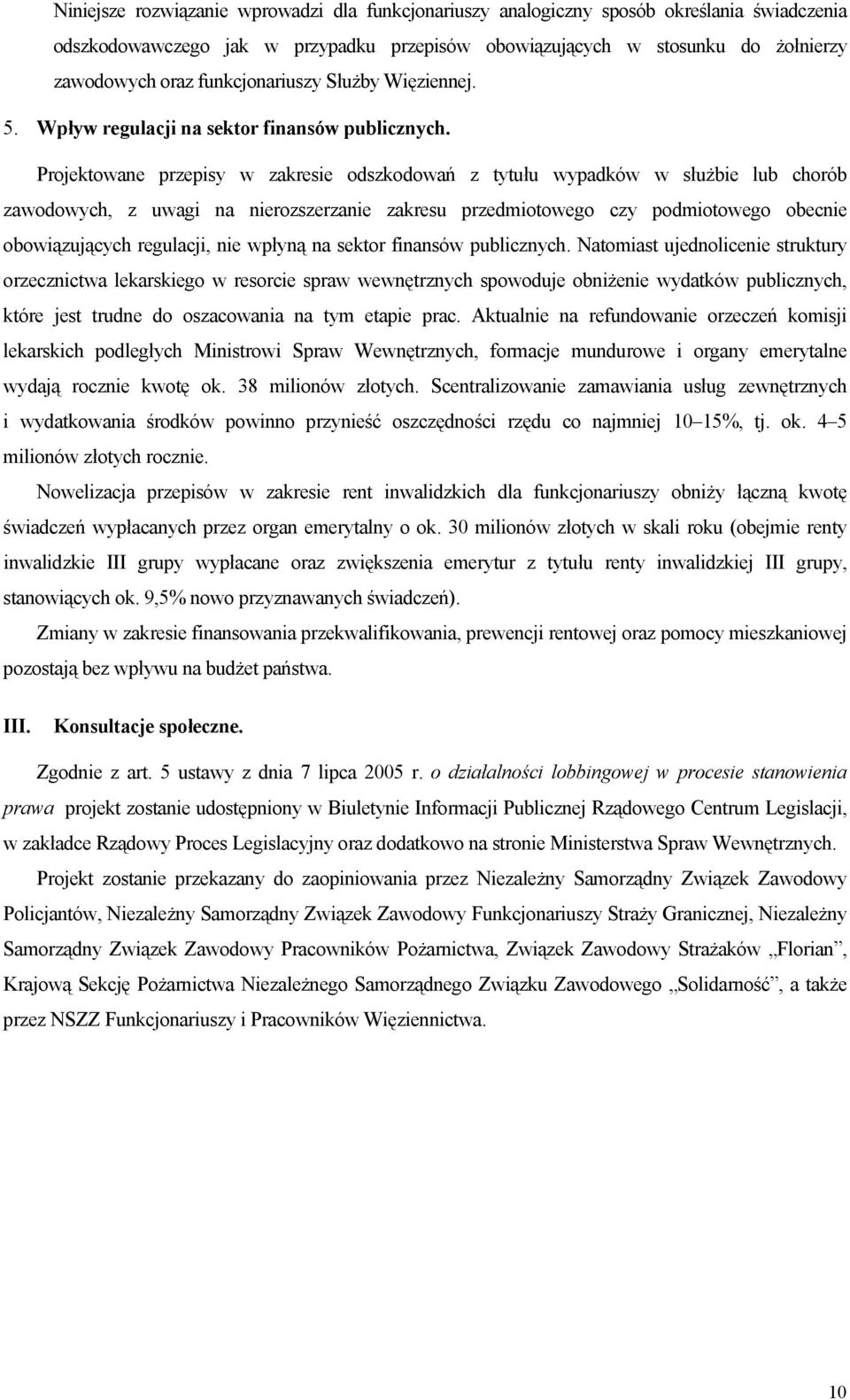 Projektowane przepisy w zakresie odszkodowań z tytułu wypadków w służbie lub chorób zawodowych, z uwagi na nierozszerzanie zakresu przedmiotowego czy podmiotowego obecnie obowiązujących regulacji,