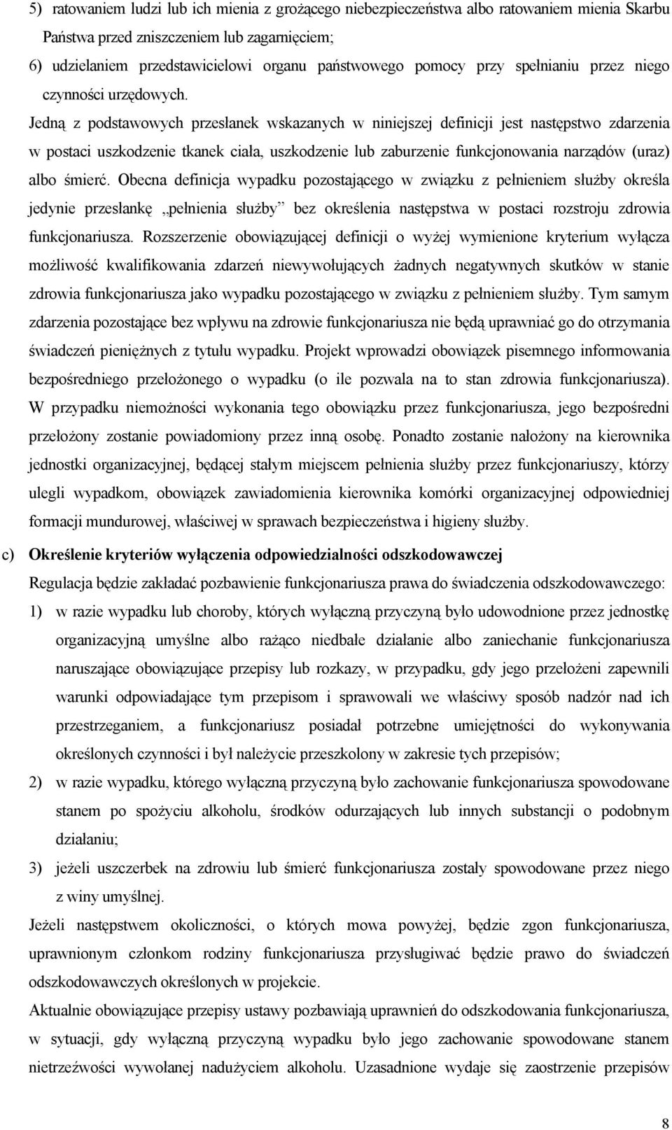 Jedną z podstawowych przesłanek wskazanych w niniejszej definicji jest następstwo zdarzenia w postaci uszkodzenie tkanek ciała, uszkodzenie lub zaburzenie funkcjonowania narządów (uraz) albo śmierć.
