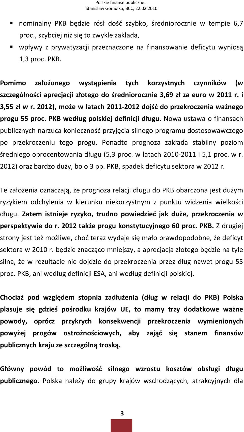 Nowa ustawa o finansach publicznych narzuca konieczność przyjęcia silnego programu dostosowawczego po przekroczeniu tego progu.