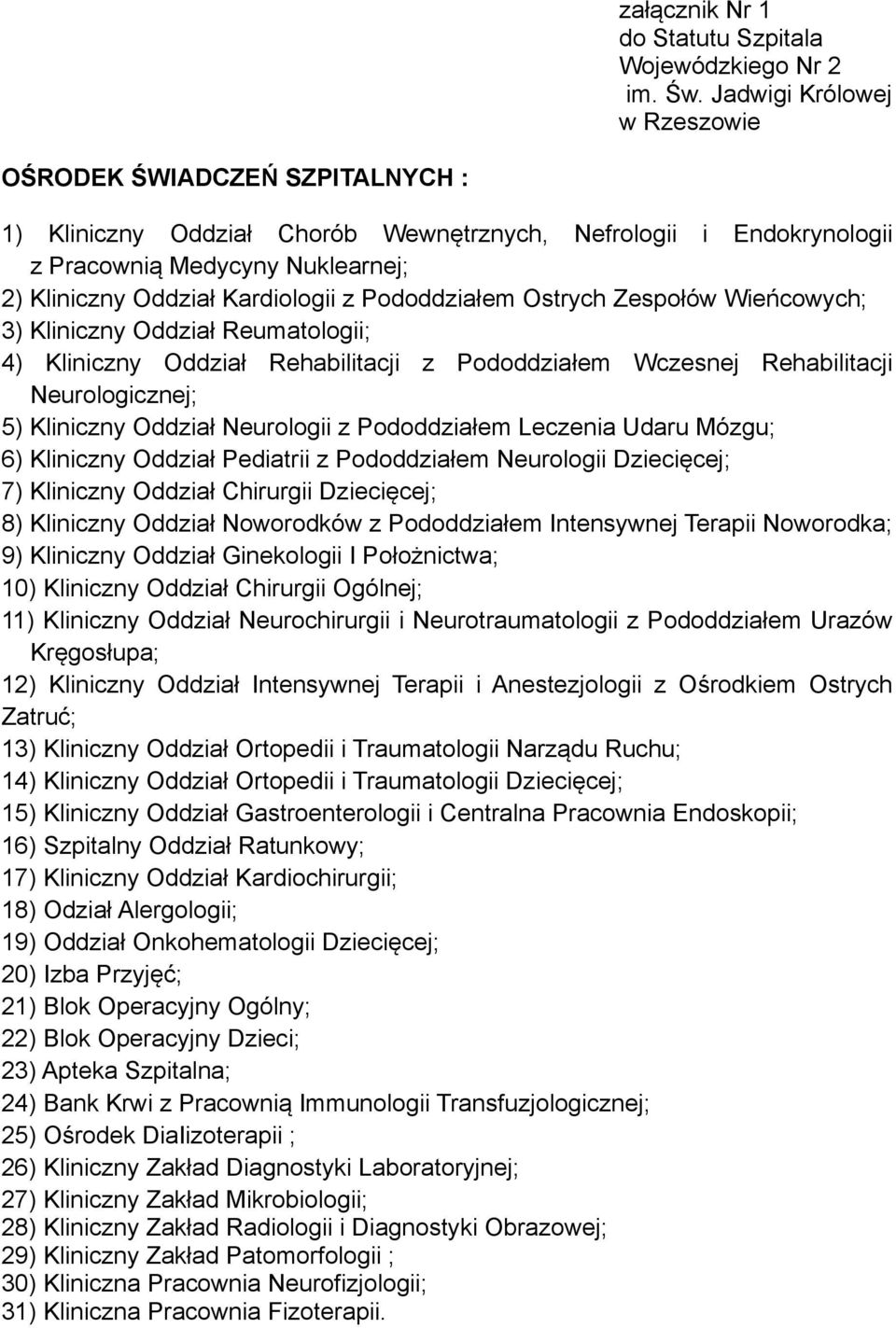 5) Kliniczny Oddział Neurologii z Pododdziałem Leczenia Udaru Mózgu; 6) Kliniczny Oddział Pediatrii z Pododdziałem Neurologii Dziecięcej; 7) Kliniczny Oddział Chirurgii Dziecięcej; 8) Kliniczny