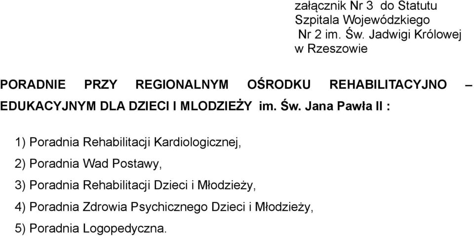 Jana Pawła II : 1) Poradnia Rehabilitacji Kardiologicznej, 2) Poradnia Wad Postawy, 3)