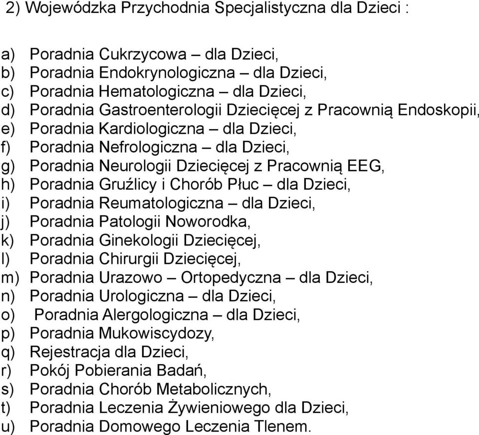 Gruźlicy i Chorób Płuc dla Dzieci, i) Poradnia Reumatologiczna dla Dzieci, j) Poradnia Patologii Noworodka, k) Poradnia Ginekologii Dziecięcej, l) Poradnia Chirurgii Dziecięcej, m) Poradnia Urazowo