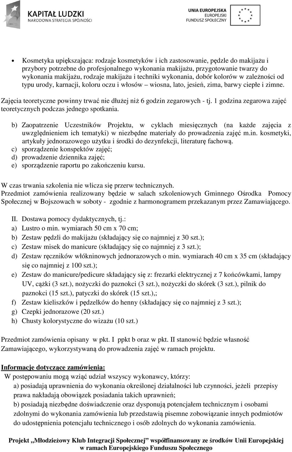 Zajęcia teoretyczne powinny trwać nie dłużej niż 6 godzin zegarowych - tj. 1 godzina zegarowa zajęć teoretycznych podczas jednego spotkania.