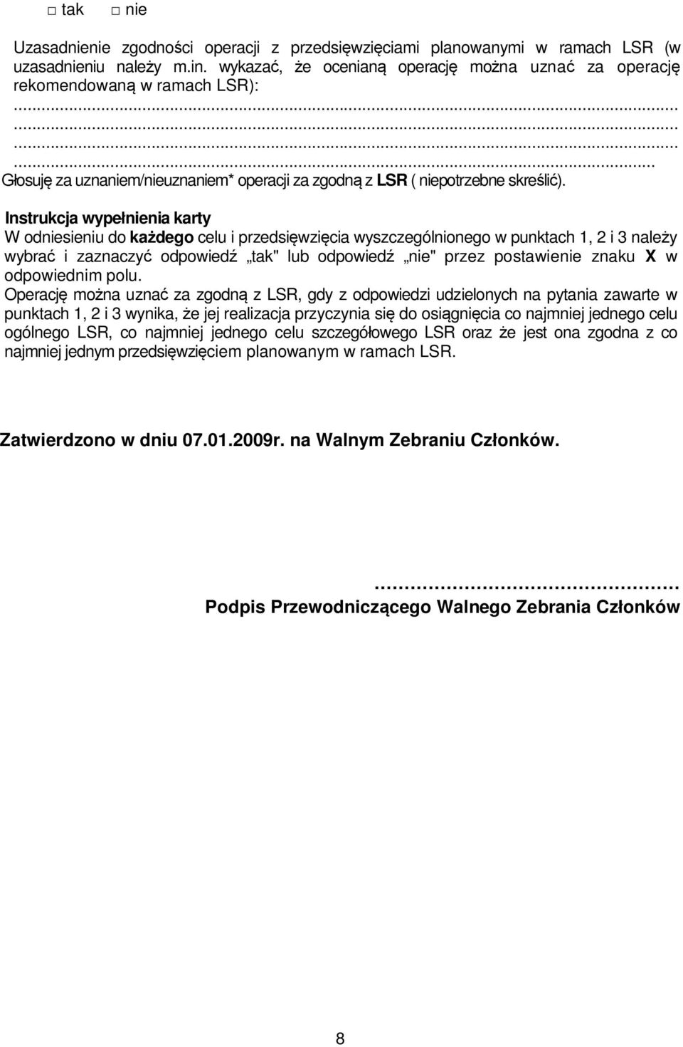 Instrukcja wype nienia karty W odniesieniu do ka dego celu i przedsi wzi cia wyszczególnionego w punktach 1, 2 i 3 nale y wybra i zaznaczy odpowied tak" lub odpowied nie" przez postawienie znaku X w