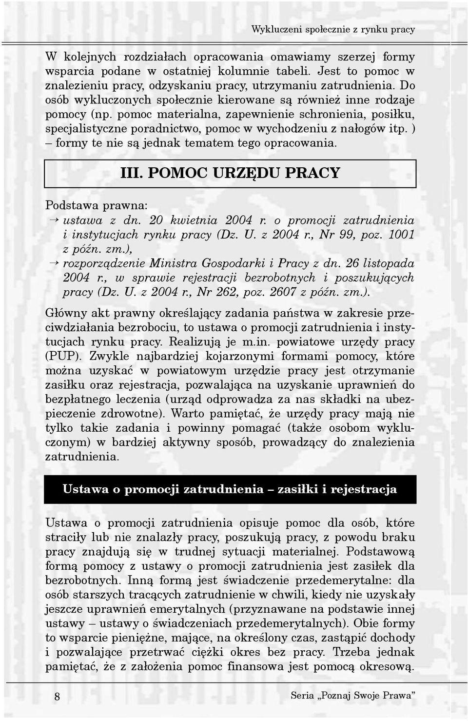 pomoc materialna, zapewnienie schronienia, posi³ku, specjalistyczne poradnictwo, pomoc w wychodzeniu z na³ogów itp. ) formy te nie s¹ jednak tematem tego opracowania. III.