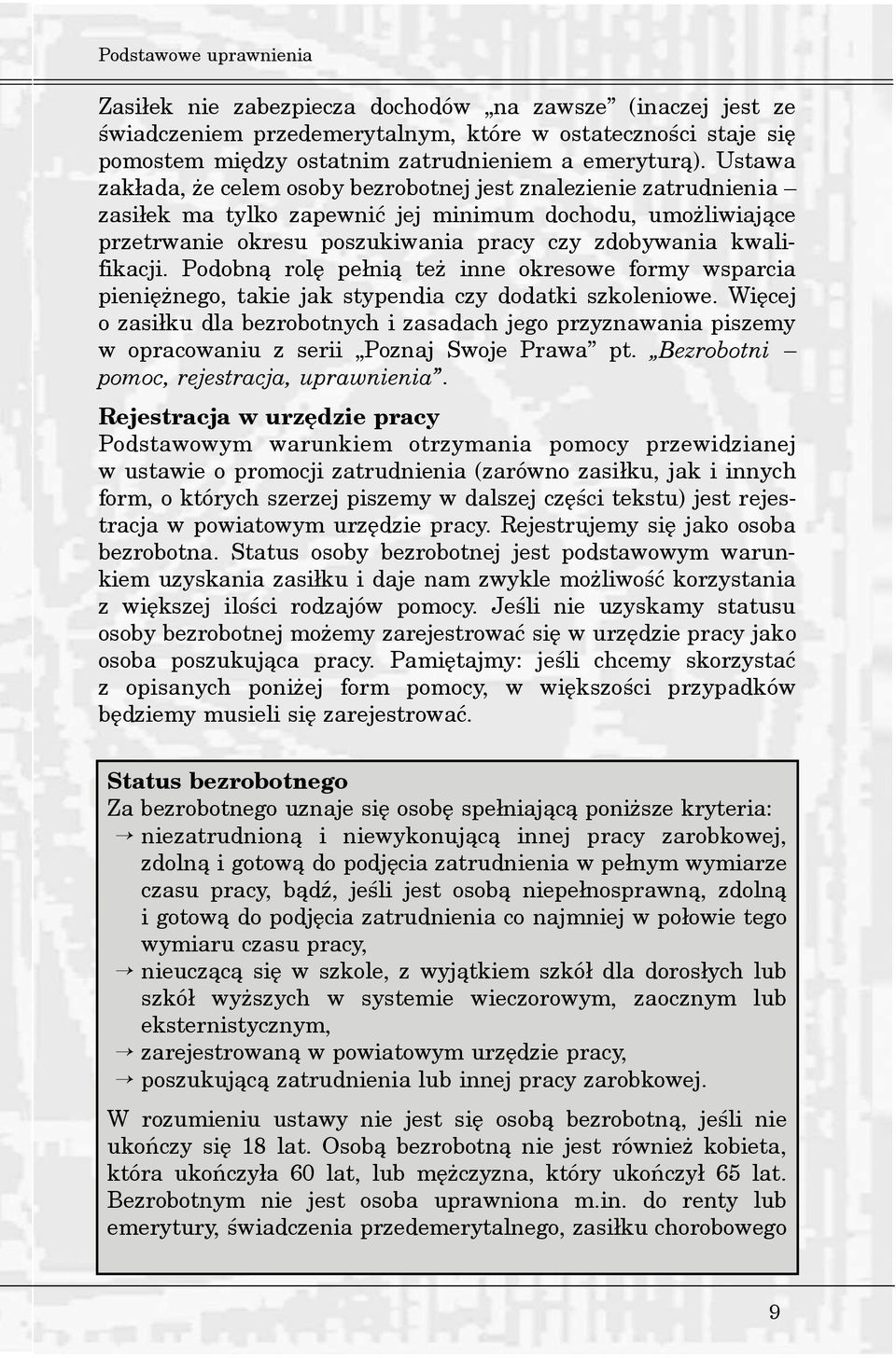 Podobn¹ rolê pe³ni¹ te inne okresowe formy wsparcia pieniê nego, takie jak stypendia czy dodatki szkoleniowe.