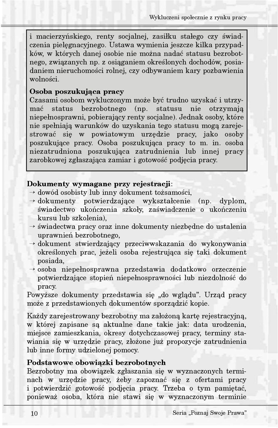 z osi¹ganiem okreœlonych dochodów, posiadaniem nieruchomoœci rolnej, czy odbywaniem kary pozbawienia wolnoœci.