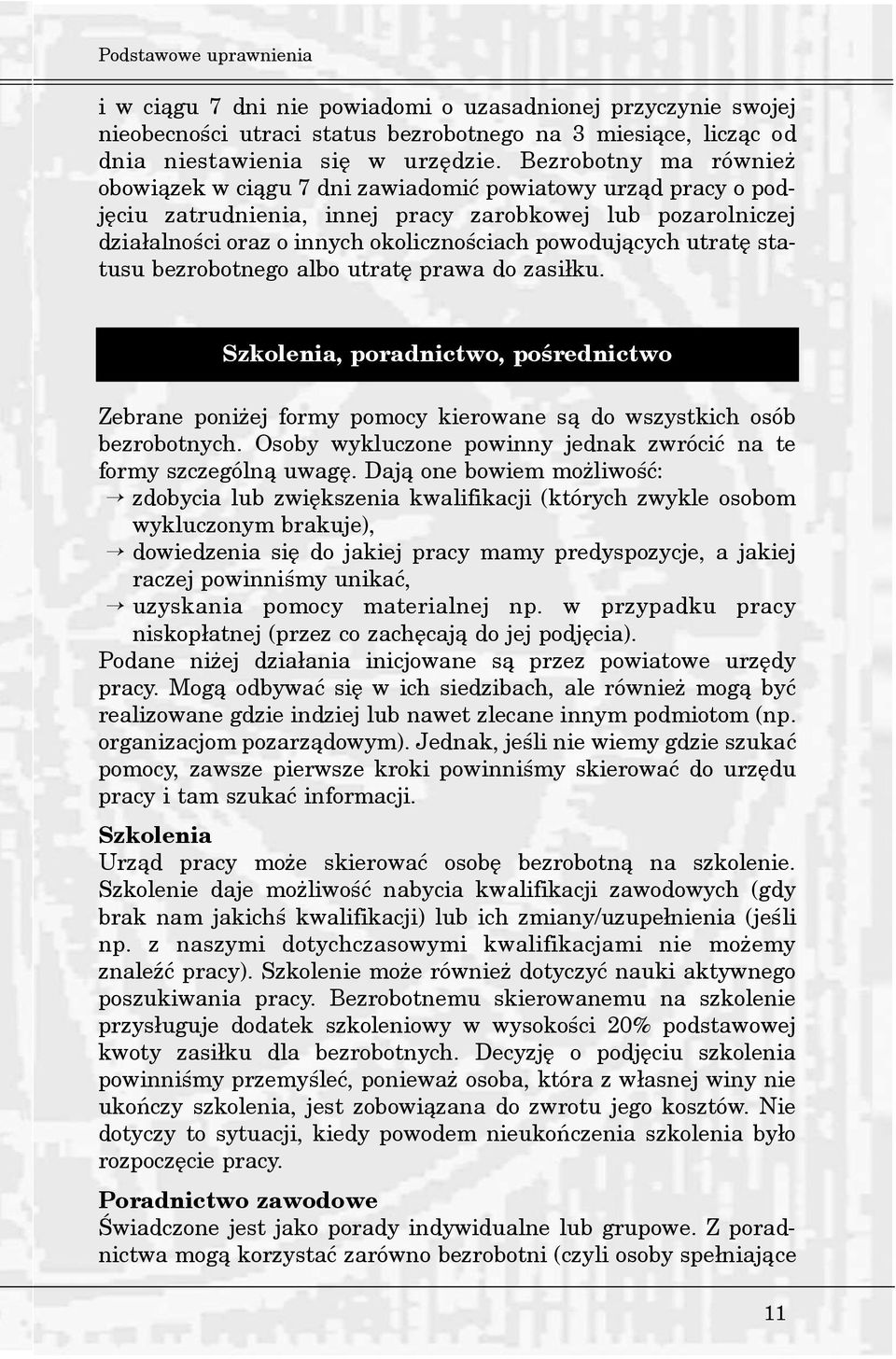 utratê statusu bezrobotnego albo utratê prawa do zasi³ku. Szkolenia, poradnictwo, poœrednictwo Zebrane poni ej formy pomocy kierowane s¹ do wszystkich osób bezrobotnych.