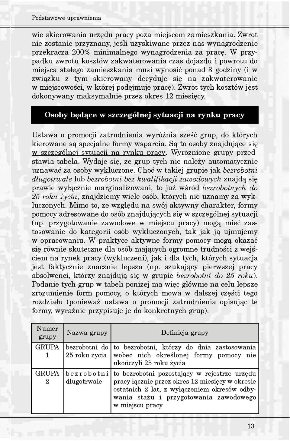 W przypadku zwrotu kosztów zakwaterowania czas dojazdu i powrotu do miejsca sta³ego zamieszkania musi wynosiæ ponad 3 godziny (i w zwi¹zku z tym skierowany decyduje siê na zakwaterowanie w