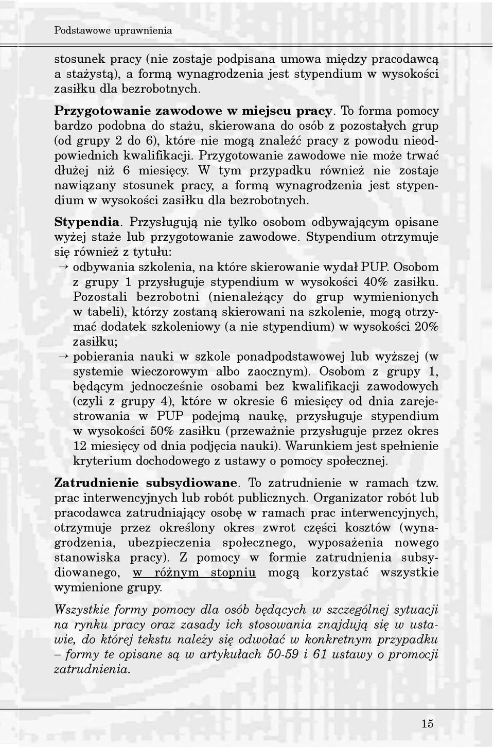 To forma pomocy bardzo podobna do sta u, skierowana do osób z pozosta³ych grup (od grupy 2 do 6), które nie mog¹ znaleÿæ pracy z powodu nieodpowiednich kwalifikacji.