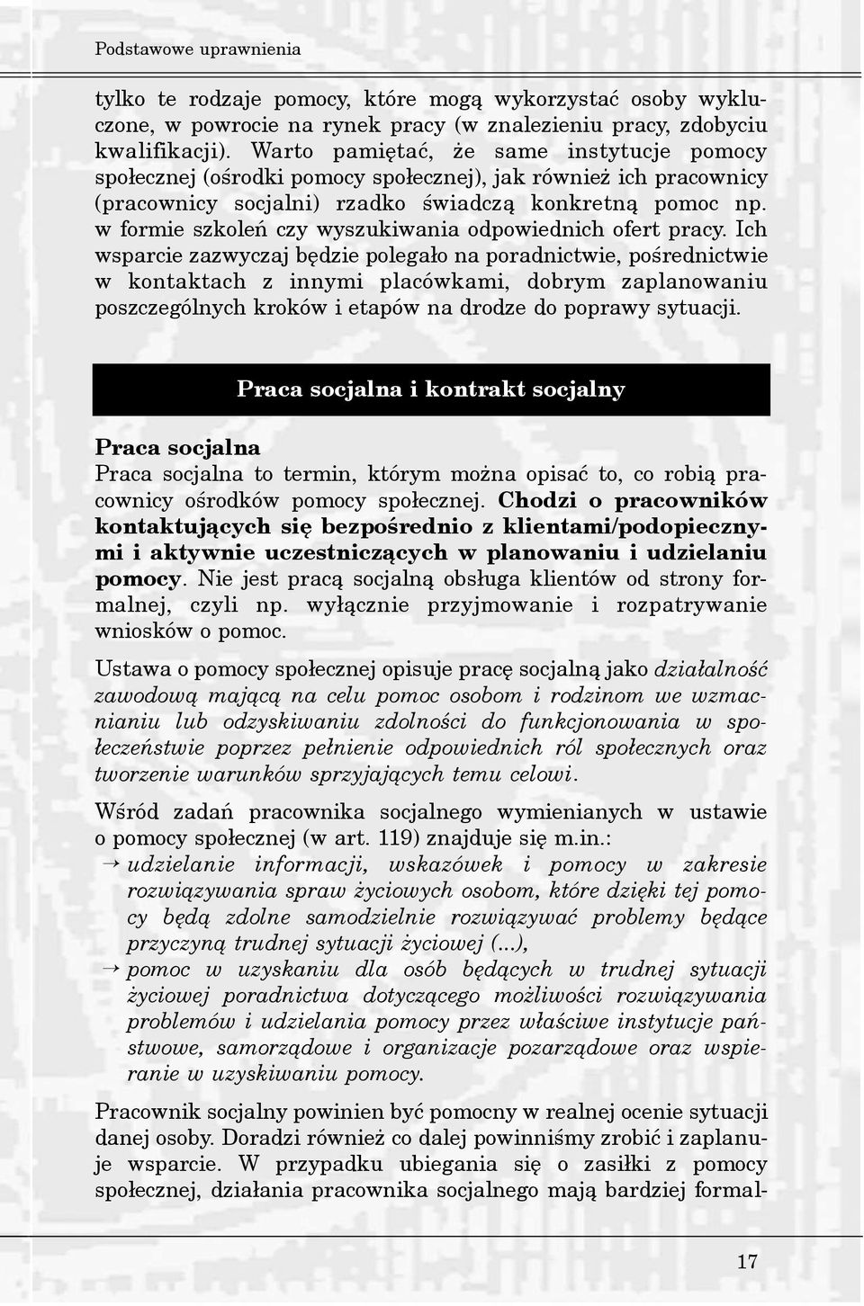 Nie jest prac¹ socjaln¹ obs³uga klientów od strony formalnej, czyli np. wy³¹cznie przyjmowanie i rozpatrywanie wniosków o pomoc.