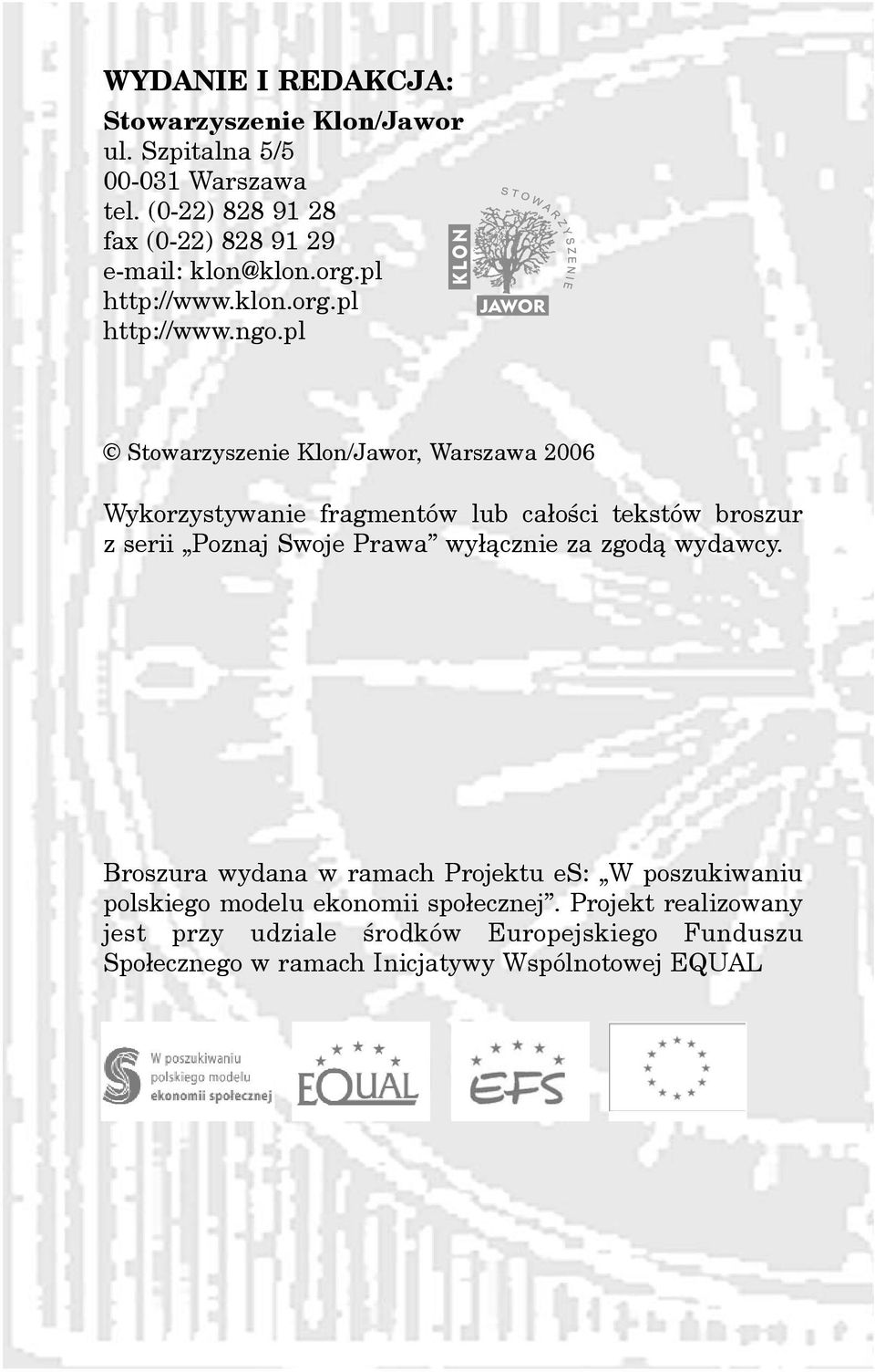 pl Stowarzyszenie Klon/Jawor, Warszawa 2006 Wykorzystywanie fragmentów lub ca³oœci tekstów broszur z serii Poznaj Swoje Prawa wy³¹cznie
