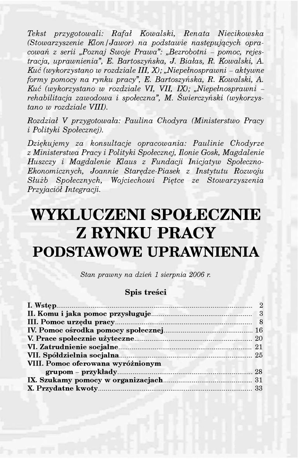 Œwierczyñski (wykorzystano w rozdziale VIII). Rozdzia³ V przygotowa³a: Paulina Chodyra (Ministerstwo Pracy i Polityki Spo³ecznej).