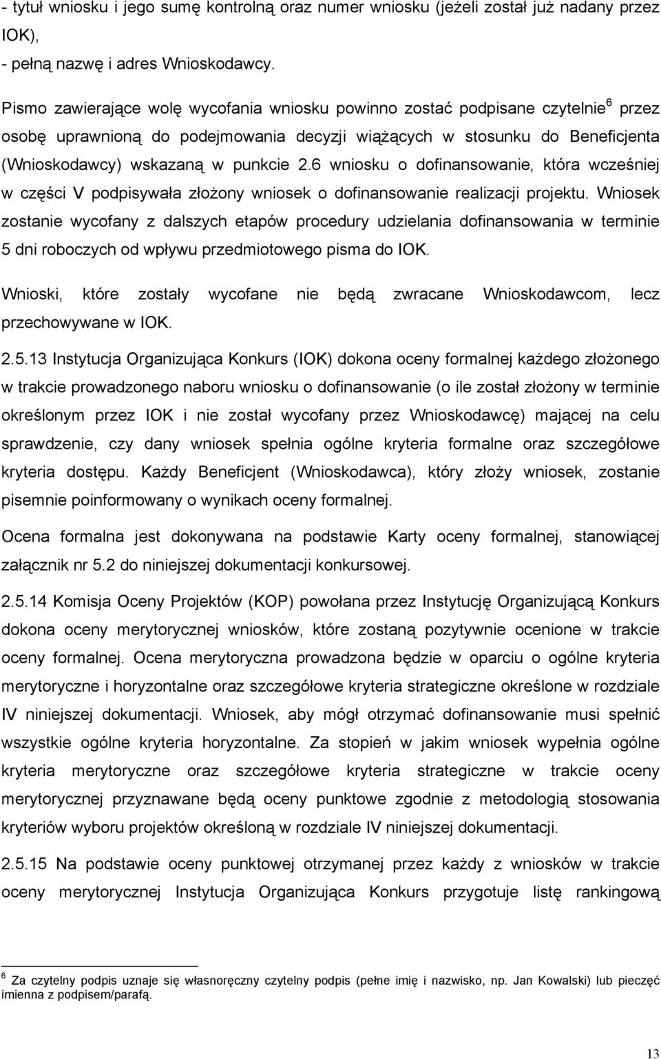 6 wniosku o dofinansowanie, która wcześniej w części V podpisywała złożony wniosek o dofinansowanie realizacji projektu.