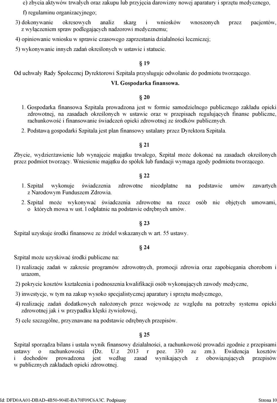 statucie. Od uchwały Rady Społecznej Dyrektorowi Szpitala przysługuje odwołanie do podmiotu tworzącego. 19 VI. Gospodarka finansowa. 20 1.