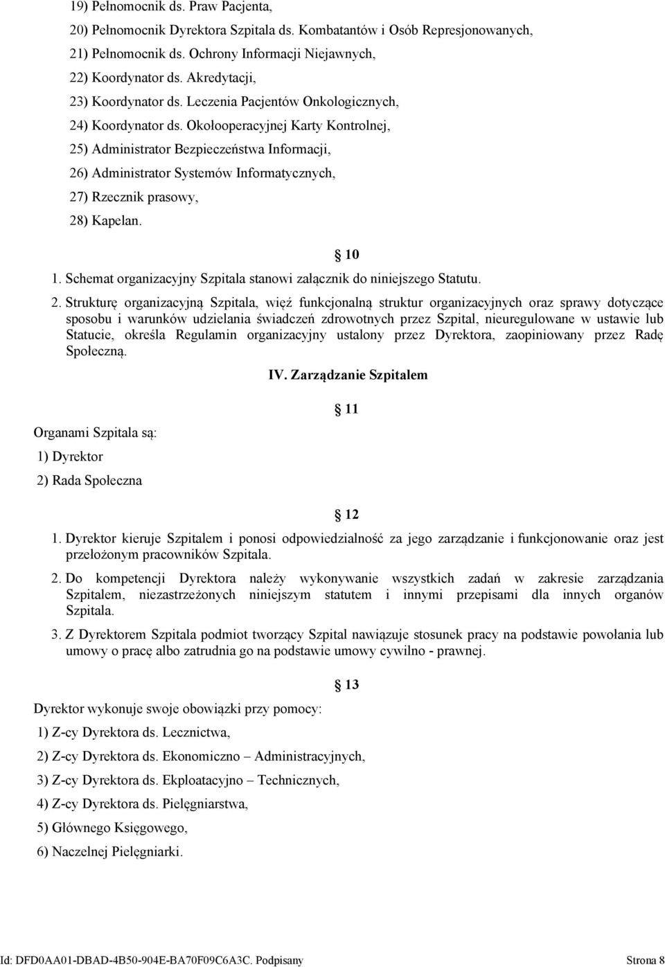 Okołooperacyjnej Karty Kontrolnej, 25) Administrator Bezpieczeństwa Informacji, 26) Administrator Systemów Informatycznych, 27) Rzecznik prasowy, 28) Kapelan. 10 1.