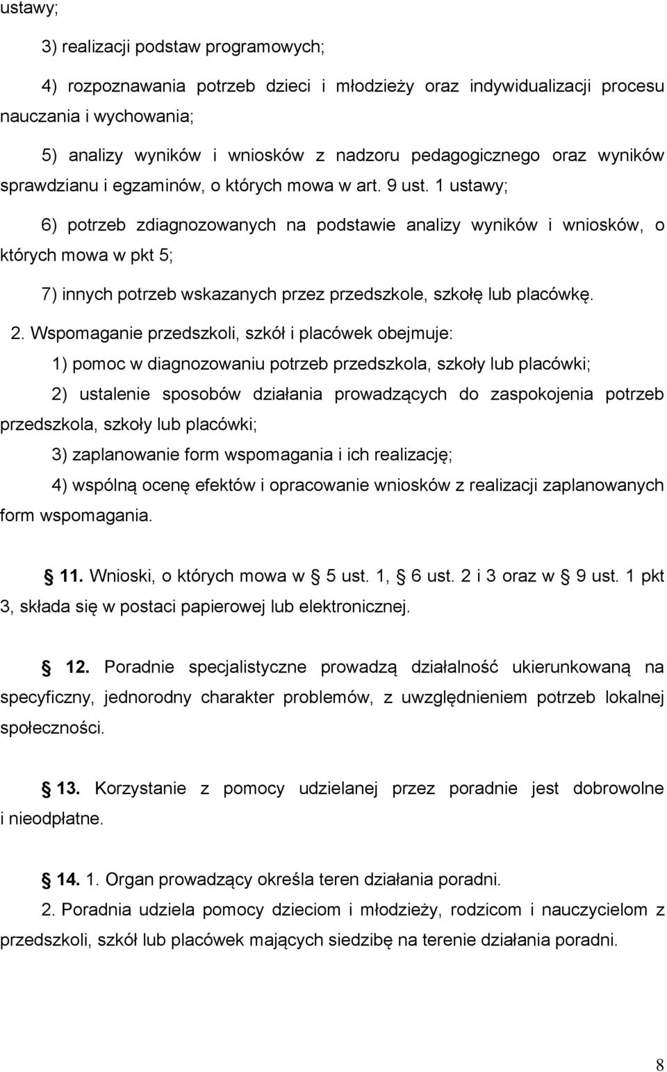 1 ustawy; 6) potrzeb zdiagnozowanych na podstawie analizy wyników i wniosków, o których mowa w pkt 5; 7) innych potrzeb wskazanych przez przedszkole, szkołę lub placówkę. 2.