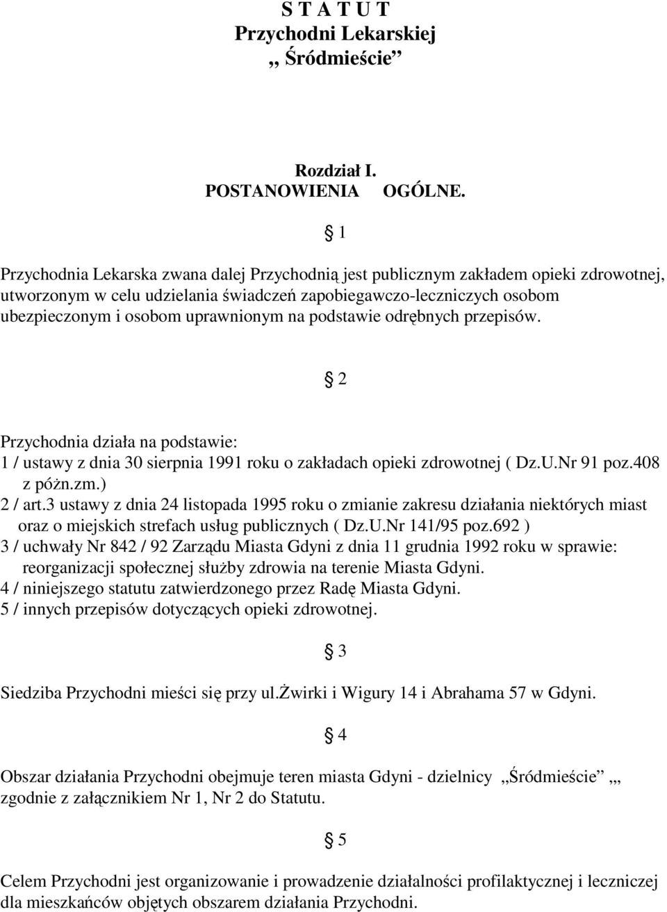 na podstawie odrębnych przepisów. 2 Przychodnia działa na podstawie: 1 / ustawy z dnia 30 sierpnia 1991 roku o zakładach opieki zdrowotnej ( Dz.U.Nr 91 poz.408 z póżn.zm.) 2 / art.
