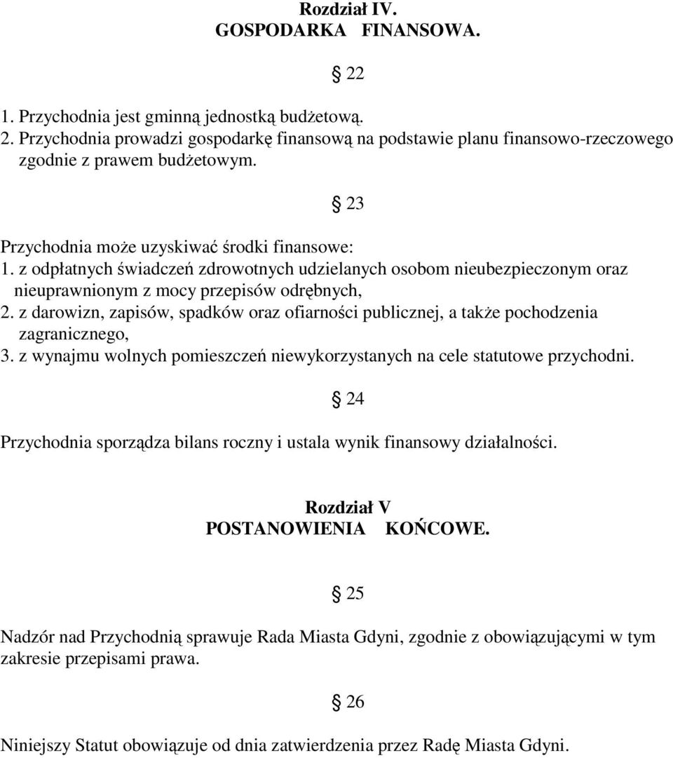 z darowizn, zapisów, spadków oraz ofiarności publicznej, a także pochodzenia zagranicznego, 3. z wynajmu wolnych pomieszczeń niewykorzystanych na cele statutowe przychodni.