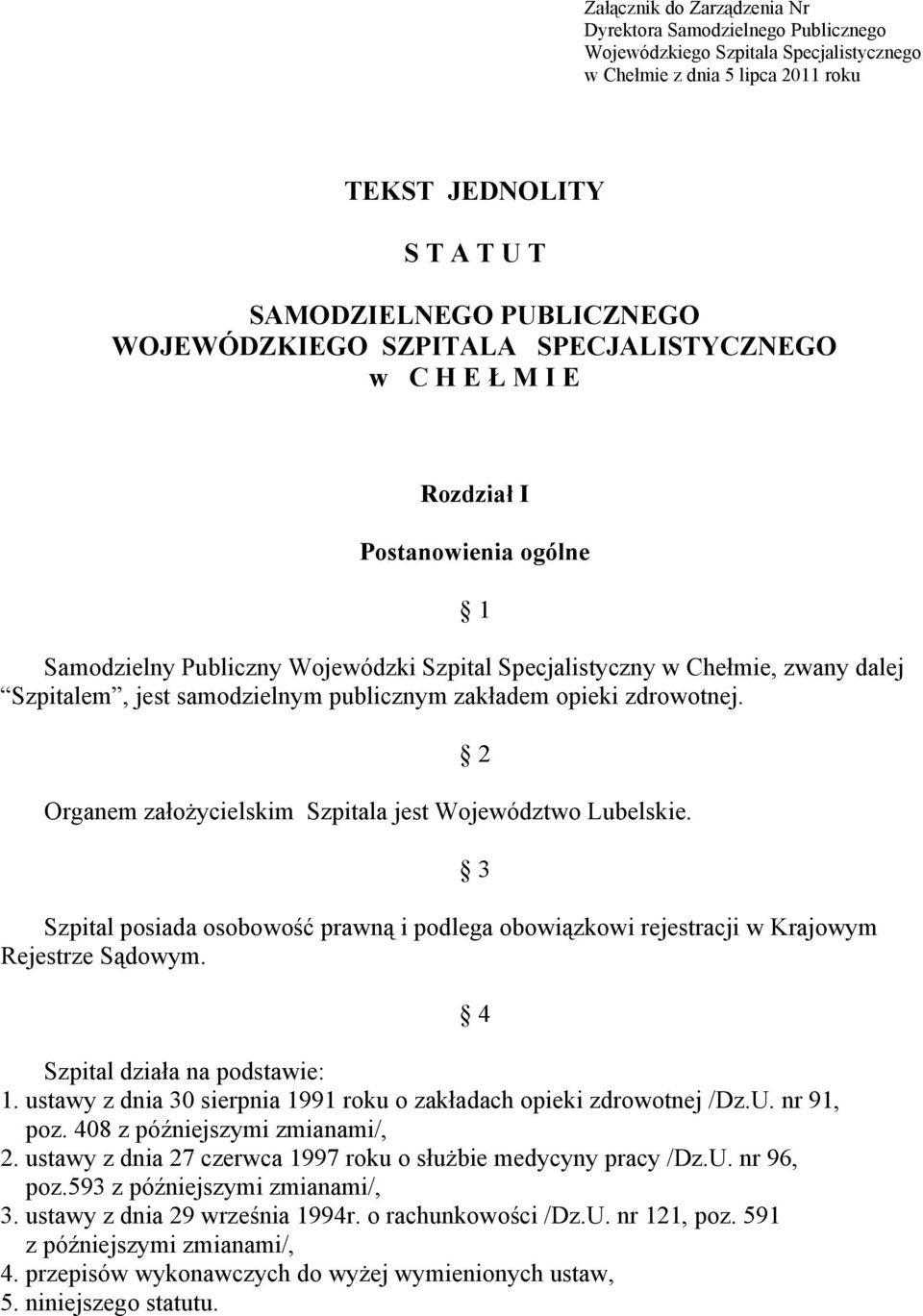 publicznym zakładem opieki zdrowotnej. Organem założycielskim Szpitala jest Województwo Lubelskie. Szpital posiada osobowość prawną i podlega obowiązkowi rejestracji w Krajowym Rejestrze Sądowym.