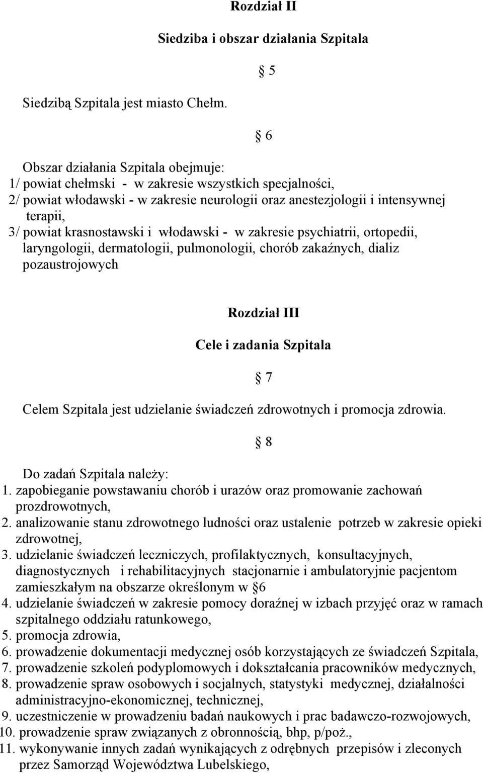 anestezjologii i intensywnej terapii, 3/ powiat krasnostawski i włodawski - w zakresie psychiatrii, ortopedii, laryngologii, dermatologii, pulmonologii, chorób zakaźnych, dializ pozaustrojowych 5 6