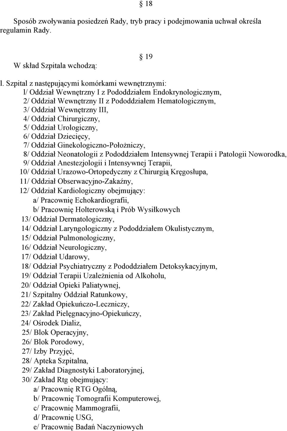 Oddział Chirurgiczny, 5/ Oddział Urologiczny, 6/ Oddział Dziecięcy, 7/ Oddział Ginekologiczno-Położniczy, 8/ Oddział Neonatologii z Pododdziałem Intensywnej Terapii i Patologii Noworodka, 9/ Oddział