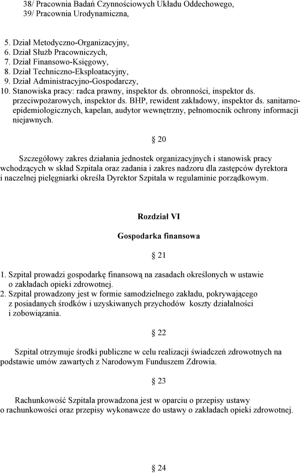 BHP, rewident zakładowy, inspektor ds. sanitarnoepidemiologicznych, kapelan, audytor wewnętrzny, pełnomocnik ochrony informacji niejawnych.