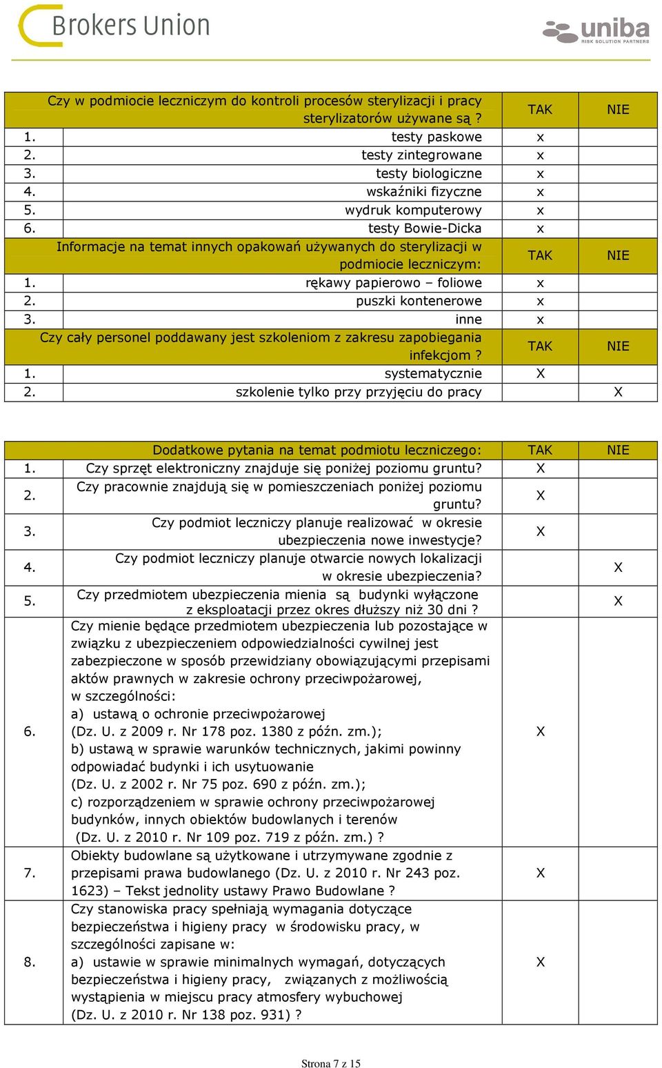 inne x Czy cały personel poddawany jest szkoleniom z zakresu zapobiegania infekcjom? TAK NIE 1. systematycznie 2.